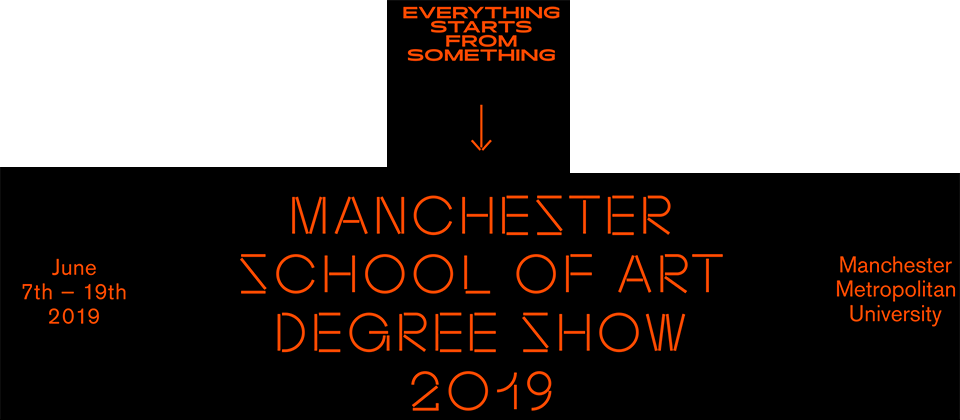 Manchester School of Art Degree Show 2019